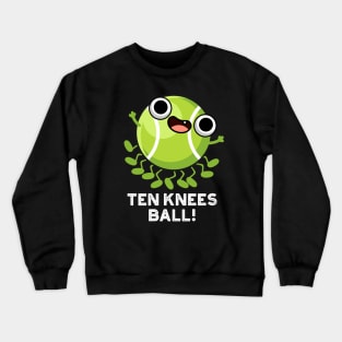 Ten Knees Ball Funny Tennis Pun Crewneck Sweatshirt